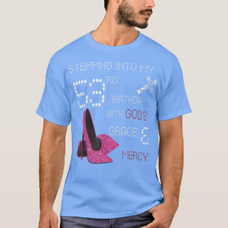 Stepping Into My 53rd Birthday With Gods Grace And T-Shirt
