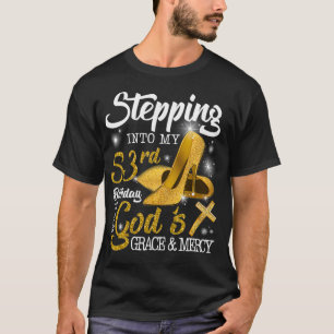 Stepping Into My 53rd Birthday With Gods Grace And T-Shirt
