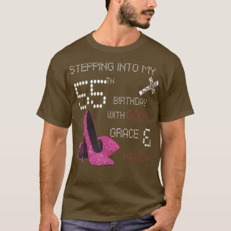Stepping Into My 55th Birthday With Gods Grace And T-Shirt