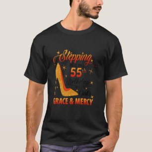 Stepping Into My 55th Birthday With God's Grace & T-Shirt