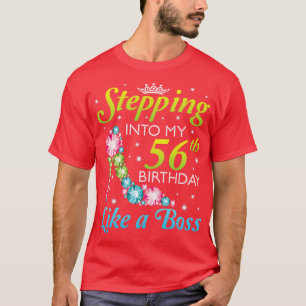 Stepping Into My 56th Birthday Like A Boss I Was B T-Shirt