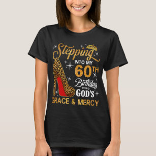 Stepping into my 60th Bday God's grace & mercy T-Shirt