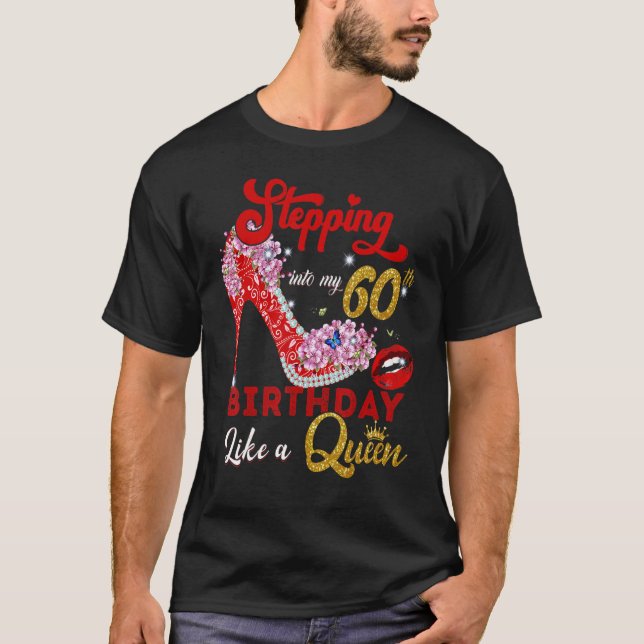 Stepping Into My 60th Birthday Lika A Queen 60 Yea T-Shirt (Front)