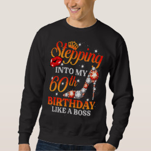 Stepping Into My 60th Birthday Like A Boss 60 Year Sweatshirt