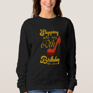 Stepping Into My 60th Birthday Like A Boss 60th B Sweatshirt