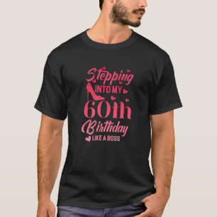 Stepping Into My 60th Birthday Like A Boss 60th B T-Shirt