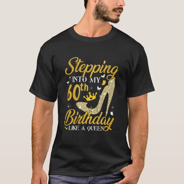 Stepping Into My 60Th Birthday Like A Queen Bday T-Shirt (Front)