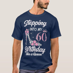 Stepping Into My 60th Birthday Like A Queen Gift f T-Shirt