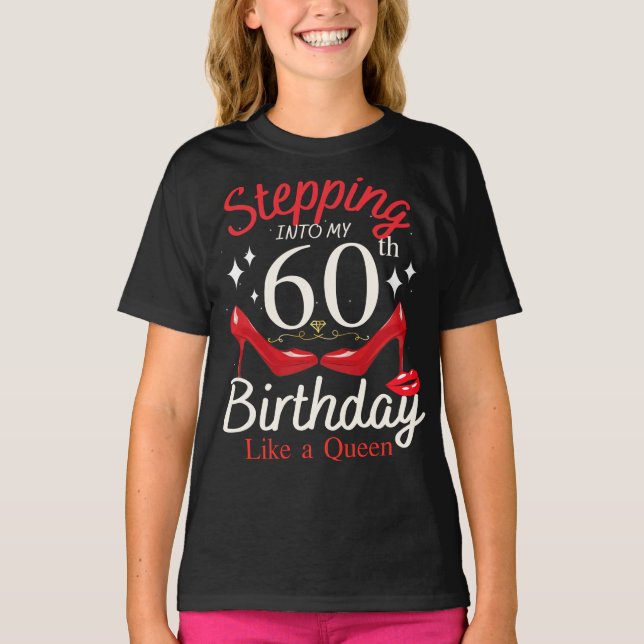 Stepping Into My 60th Birthday Like A Queen Girl T-Shirt (Front)