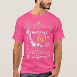 Stepping Into My 60th Birthday Like A Queen Happy  T-Shirt