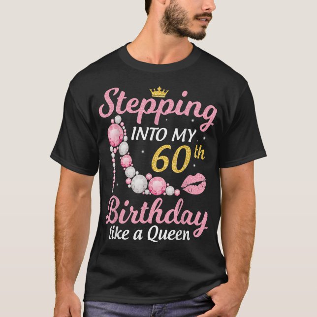 Stepping Into My 60th Birthday Like A Queen Happy  T-Shirt (Front)