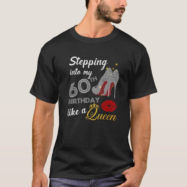 Stepping Into My 60Th Birthday Like A Queen Party T-Shirt (Front)