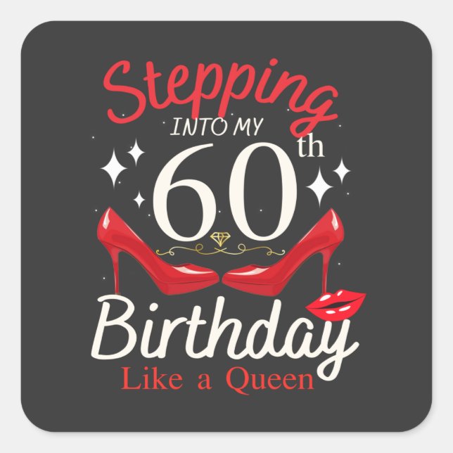 Stepping Into My 60th Birthday Like A Queen Square Sticker (Front)