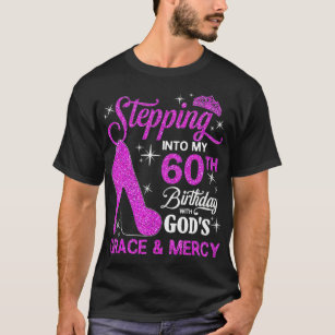 Stepping Into My 60th Birthday with God's Grace an T-Shirt