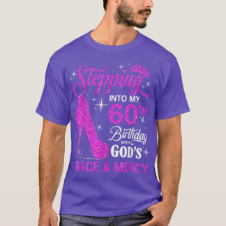 Stepping Into My 60th Birthday with God's Grace an T-Shirt