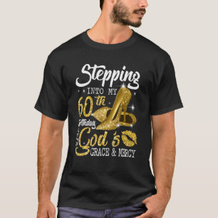Stepping Into My 60th Birthday With God's Grace An T-Shirt