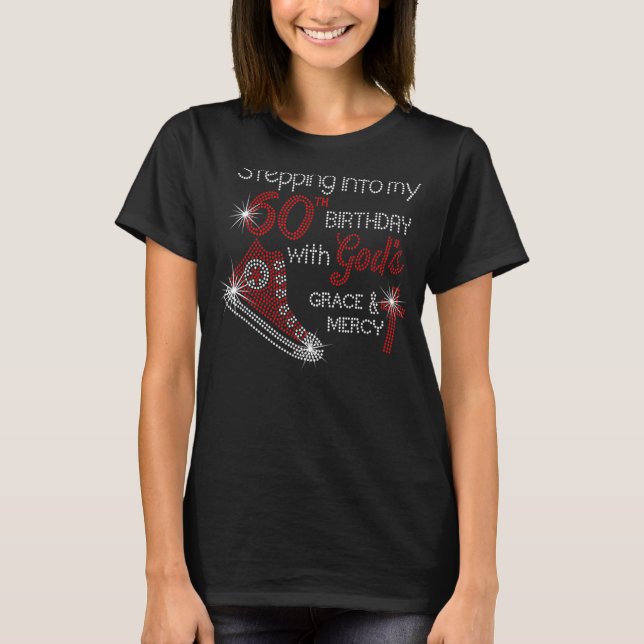 Stepping Into My 60th Birthday With God's Grace An T-Shirt (Front)