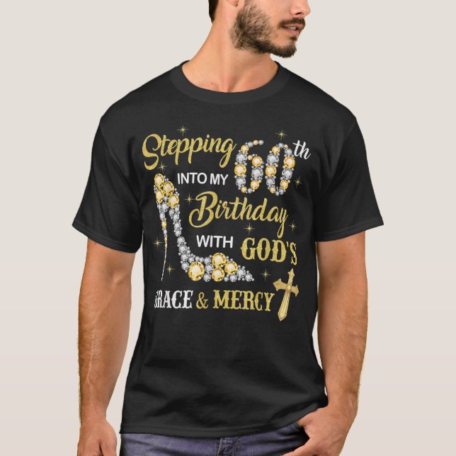 Stepping Into My 60th Birthday with God's Grace an T-Shirt (Front)