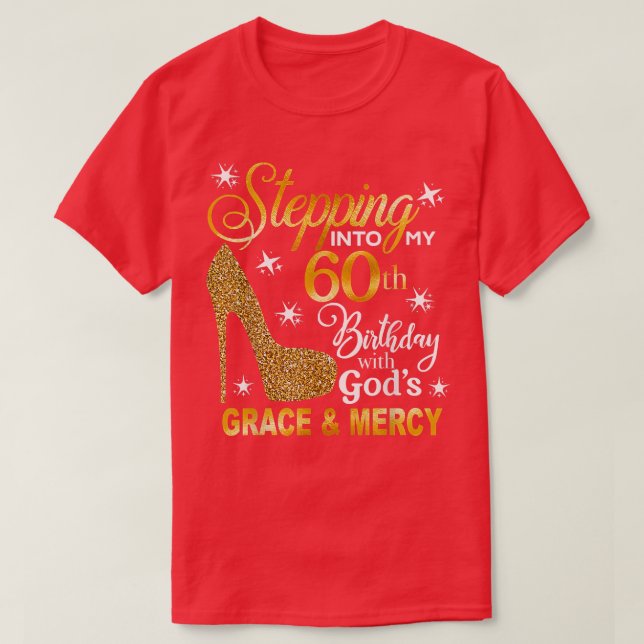 Stepping into my 60th birthday with God's grace &  T-Shirt (Design Front)
