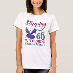 Stepping Into My 60th Birthday With God's Grace T-Shirt