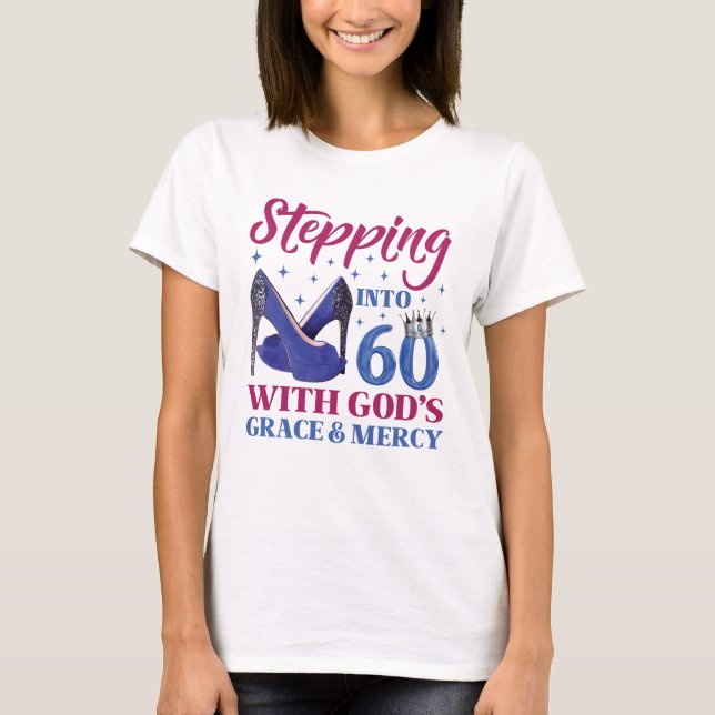 Stepping Into My 60th Birthday With God's Grace T-Shirt (Front)