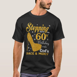 Stepping Into My 60Th Birthday With God's Graces A T-Shirt