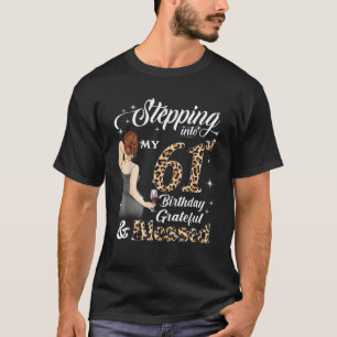 Stepping Into My 61st Birthday Grateful Blessed Wo T-Shirt