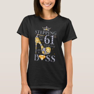 Stepping Into My 61st Birthday Like A Boss Bday Wo T-Shirt
