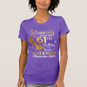 Stepping into my 61st birthday with gods grace T-Shirt