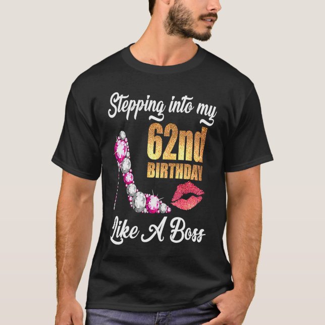 Stepping Into My 62nd Birthday Like A Boss For 62  T-Shirt (Front)