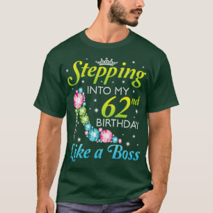 Stepping Into My 62nd Birthday Like A Boss I Was B T-Shirt