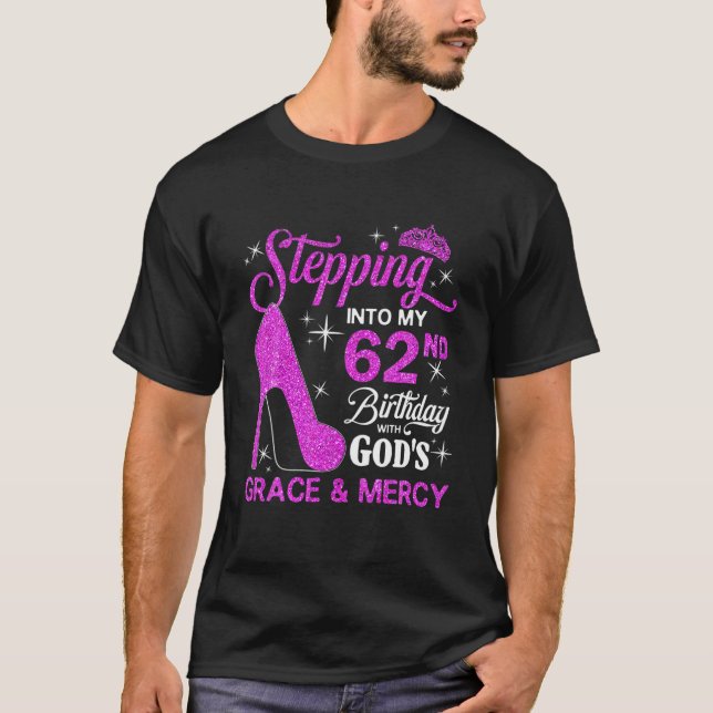 Stepping Into My 62Nd Birthday With God's Grace An T-Shirt (Front)