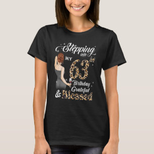 Stepping Into My 63rd Birthday Grateful & Blessed  T-Shirt