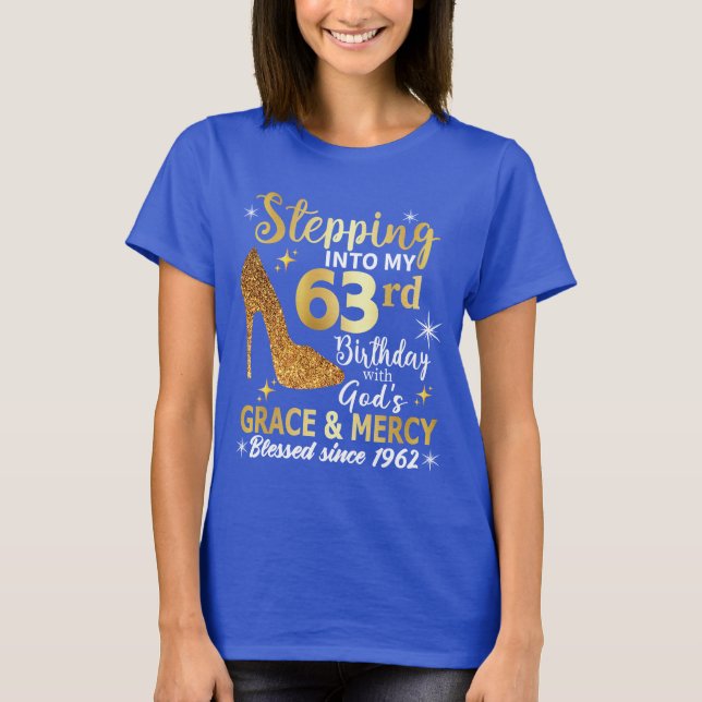 Stepping into my 63rd birthday with gods grace T-Shirt (Front)