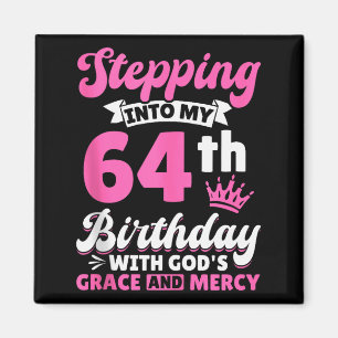 Stepping Into My 64th Birthday With Gods Grace And Magnet