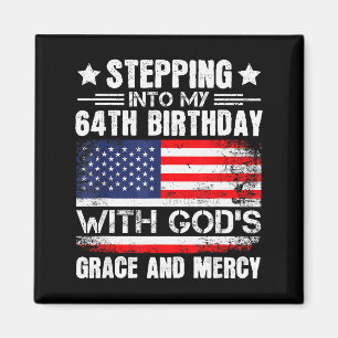 Stepping Into My 64th Birthday With Gods Grace And Magnet