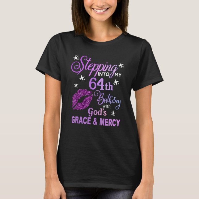 Stepping into my 64th birthday with God's grace &  T-Shirt (Front)