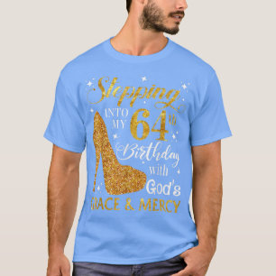 Stepping into my 64th birthday with God's grace & T-Shirt