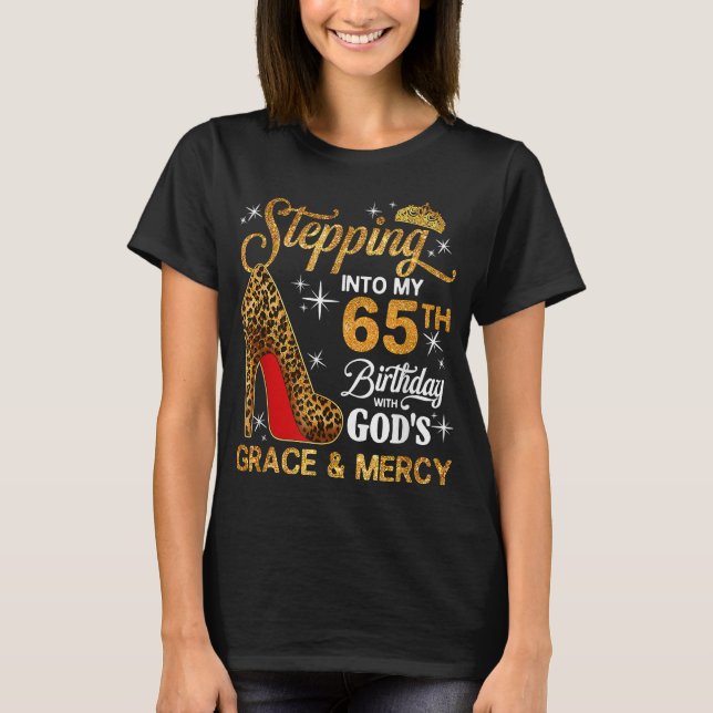 Stepping into my 65th Bday God's grace mercy T-Shirt (Front)