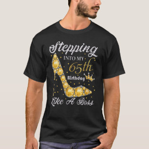 Stepping Into My 65th Birthday Like A Boss Bday Wo T-Shirt