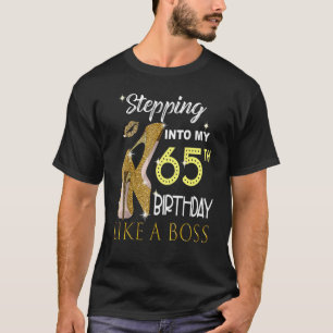 Stepping Into My 65th Birthday Like A Boss Bday Wo T-Shirt