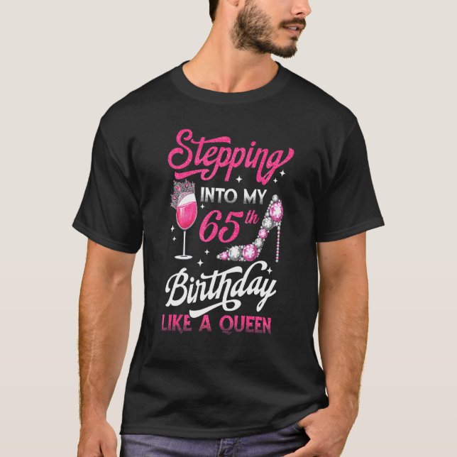 Stepping Into My 65th Birthday Like A Queen Pink W T-Shirt (Front)