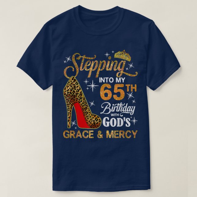 Stepping Into My 65th Birthday With Gods Grace And T-Shirt (Design Front)