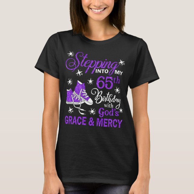 Stepping Into My 65th Birthday With God's Grace &  T-Shirt (Front)