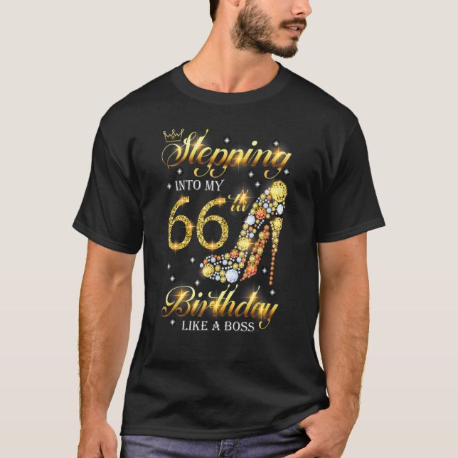 Stepping Into My 66th Birthday Like A Boss Bday  W T-Shirt (Front)