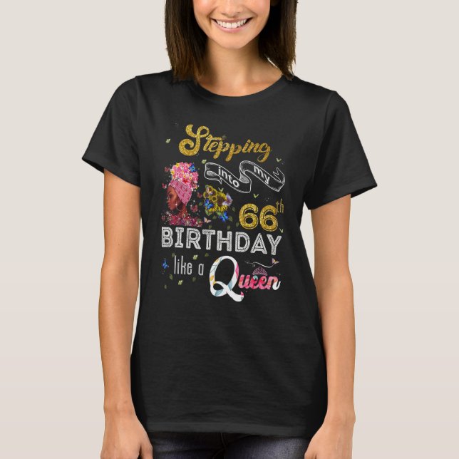 Stepping Into My 66th Birthday Like A Queen 66 Yea T-Shirt (Front)