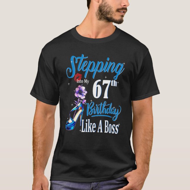 Stepping Into My 67th Birthday Like A Boss Birthda T-Shirt (Front)