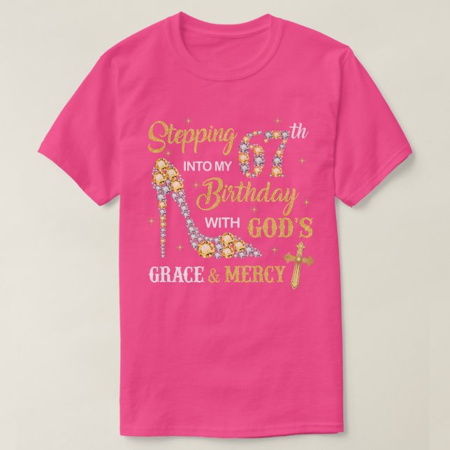 Stepping Into My 67th Birthday with God's Grace an T-Shirt (Design Front)