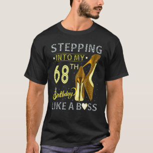 Stepping Into My 68th Birthday Like A Boss Bday  W T-Shirt