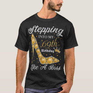 Stepping Into My 69th Birthday Like A Boss Bday Gi T-Shirt